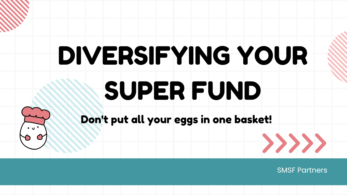 Diversifying Your Super Fund – Don’t Put All Your Eggs in One Basket!